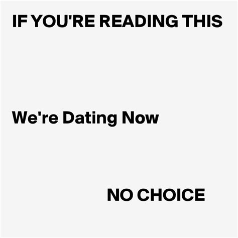 if youre reading this were dating now meme